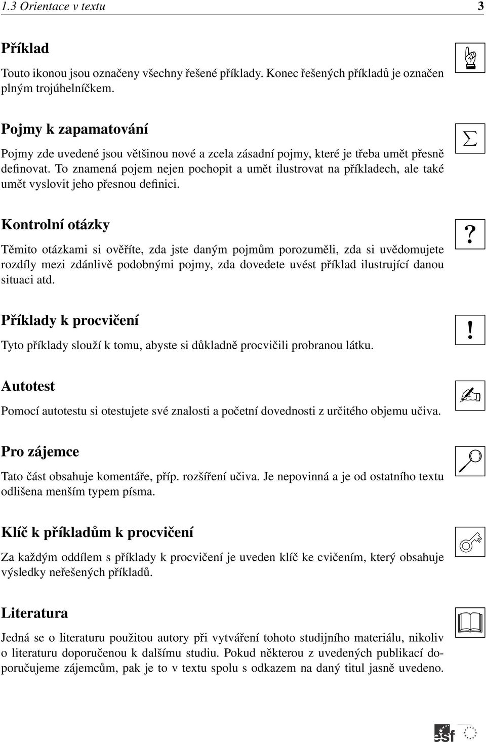 To znmená pojem nejen pochopit umět ilustrovt n příkldech, le tké umět vyslovit jeho přesnou definici.