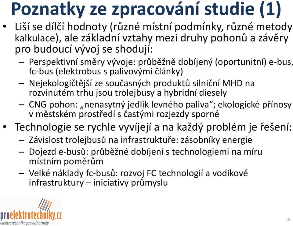 diesely CNG pohon: nenasytný jedlík levného paliva ; ekologické přínosy v městském prostředí s častými rozjezdy sporné Technologie se rychle vyvíjejí a na každý problém je řešení: Závislost