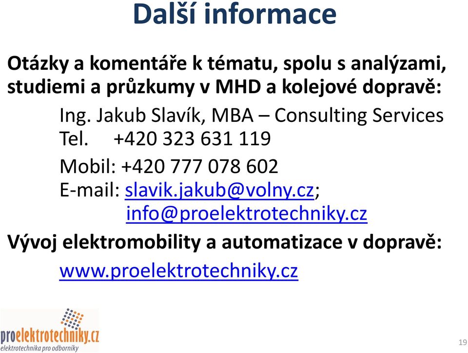 +420 323 631 119 Mobil: +420 777 078 602 E-mail: slavik.jakub@volny.