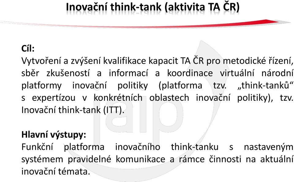 think-tanků s expertízou v konkrétních oblastech inovační politiky), tzv. Inovační think-tank (ITT).