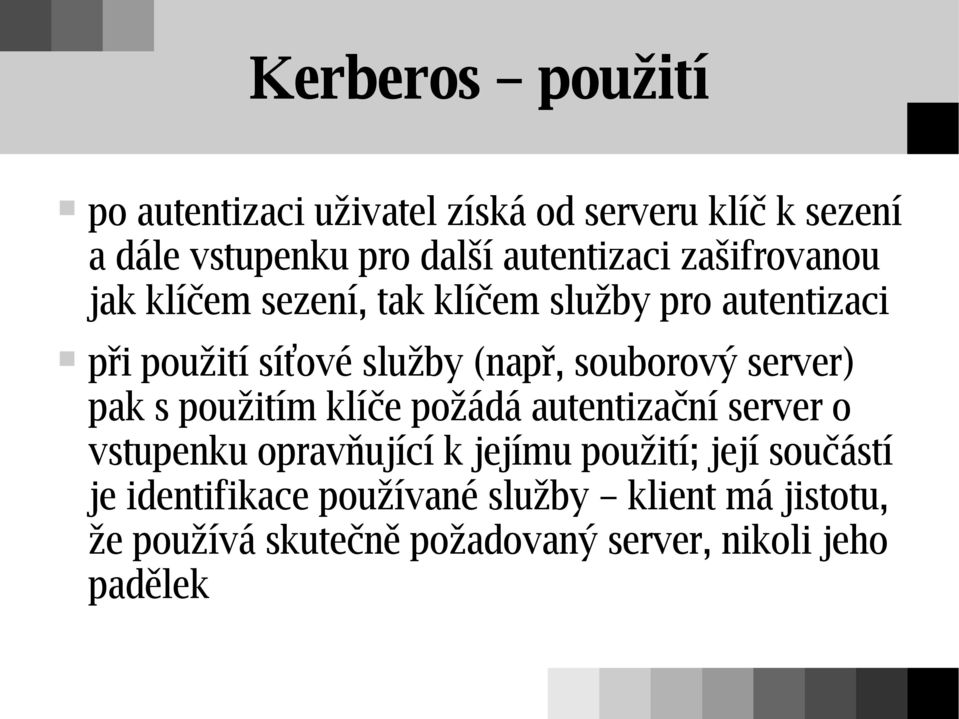 server) pak s použitím klíče požádá autentizační server o vstupenku opravňující k jejímu použití; její