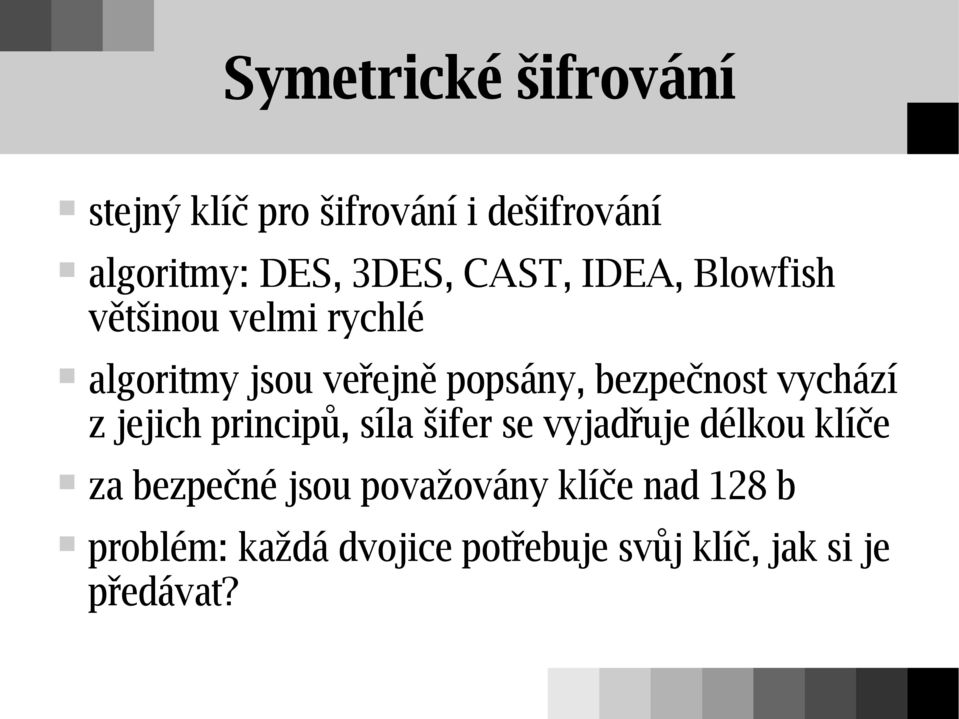 bezpečnost vychází z jejich principů, síla šifer se vyjadřuje délkou klíče za