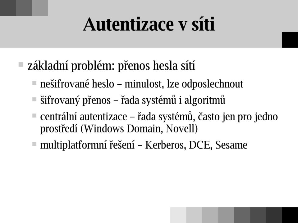 algoritmů centrální autentizace řada systémů, často jen pro jedno