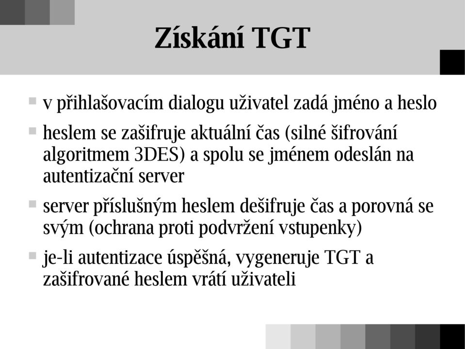 autentizační server server příslušným heslem dešifruje čas a porovná se svým (ochrana