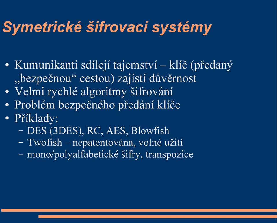 Problém bezpečného předání klíče Příklady: DES (3DES), RC, AES, Blowfish