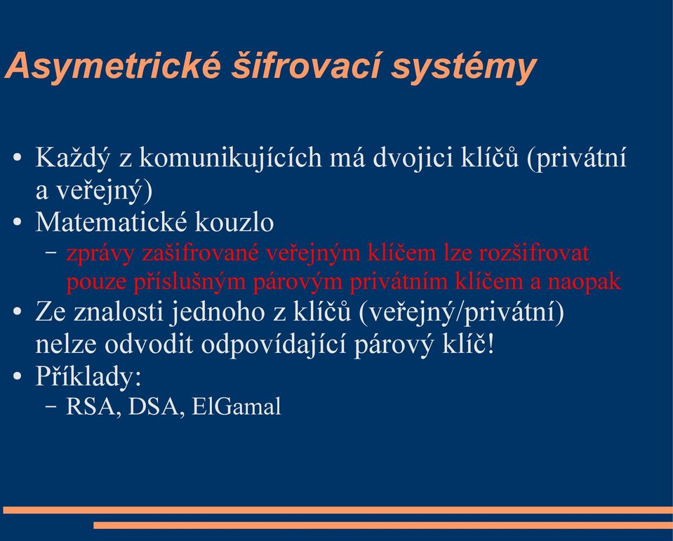 pouze příslušným párovým privátním klíčem a naopak Ze znalosti jednoho z klíčů