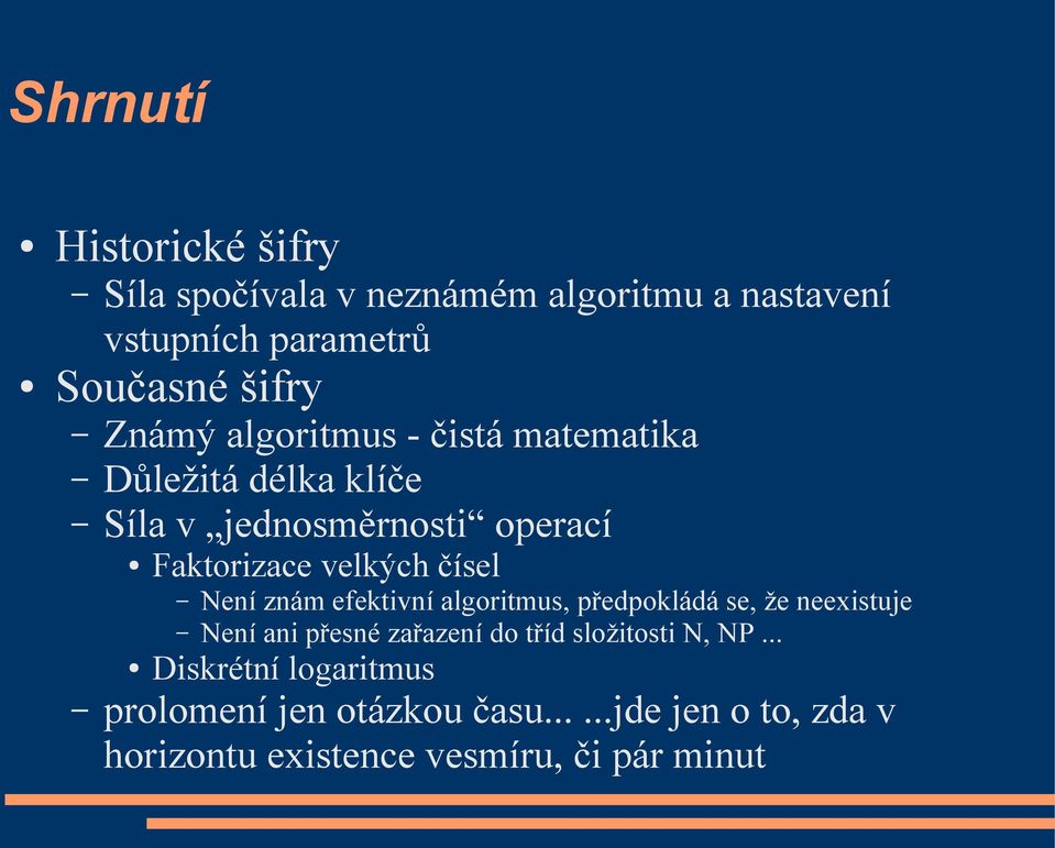 Není znám efektivní algoritmus, předpokládá se, že neexistuje Není ani přesné zařazení do tříd složitosti N, NP.