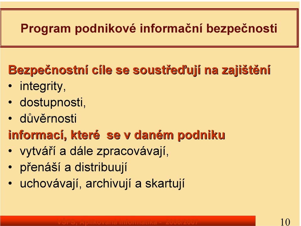 integrity, dostupnosti, důvěrnosti informací, které se v daném podniku