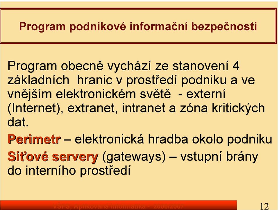 elektronickém světě - externí (Internet), extranet, intranet a zóna kritických dat.