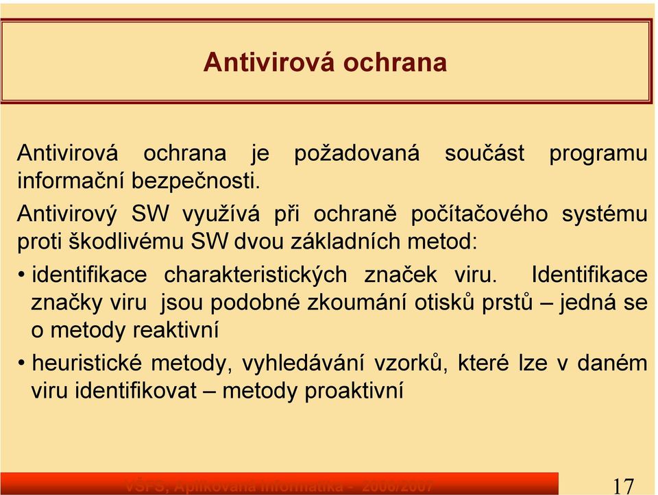 Antivirový SW využívá při ochraně počítačového systému proti škodlivému SW dvou základních metod: identifikace