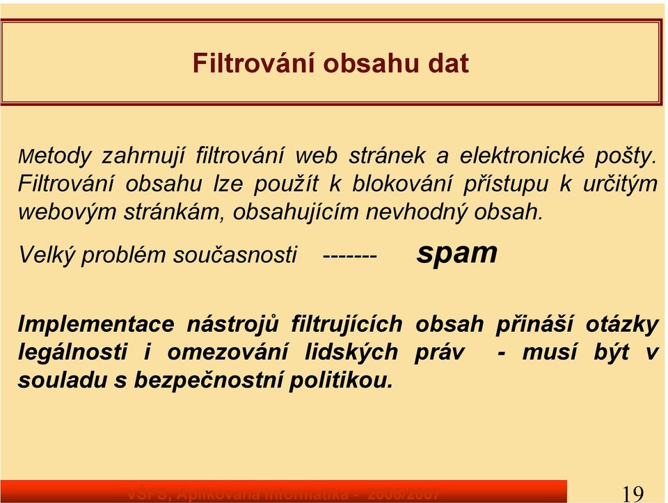Filtrování obsahu lze použít k blokování přístupu k určitým webovým stránkám, obsahujícím nevhodný
