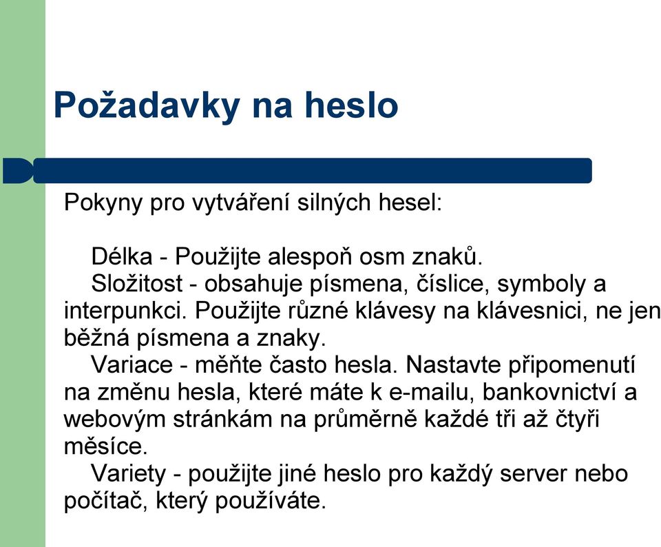 Použijte různé klávesy na klávesnici, ne jen běžná písmena a znaky. Variace - měňte často hesla.