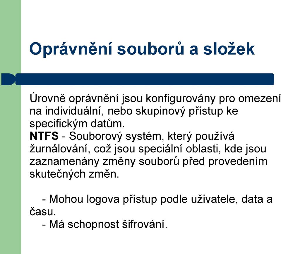 NTFS - Souborový systém, který používá žurnálování, což jsou speciální oblasti, kde jsou