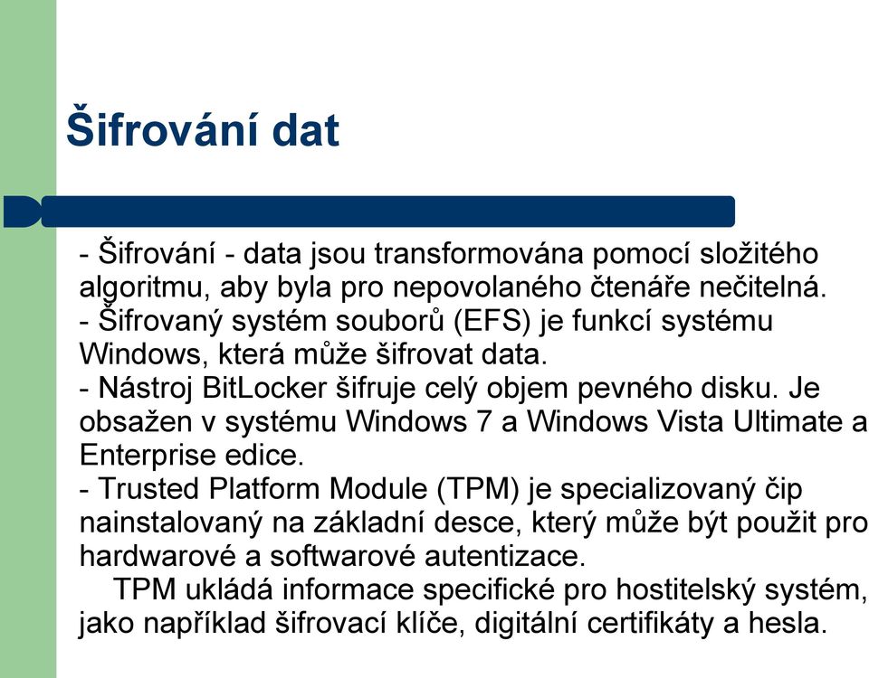 Je obsažen v systému Windows 7 a Windows Vista Ultimate a Enterprise edice.