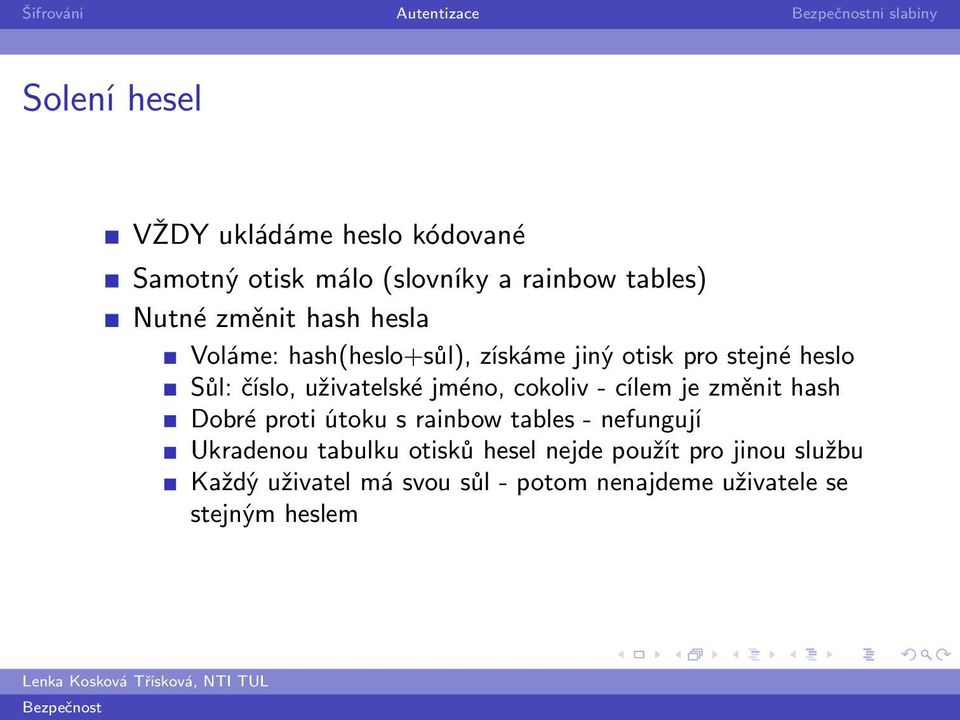 uživatelské jméno, cokoliv - cílem je změnit hash Dobré proti útoku s rainbow tables - nefungují Ukradenou