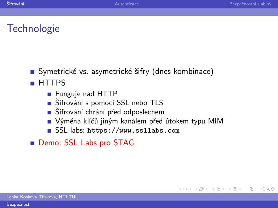 pomocí SSL nebo TLS Šifrování chrání před odposlechem Výměna klíčů jiným