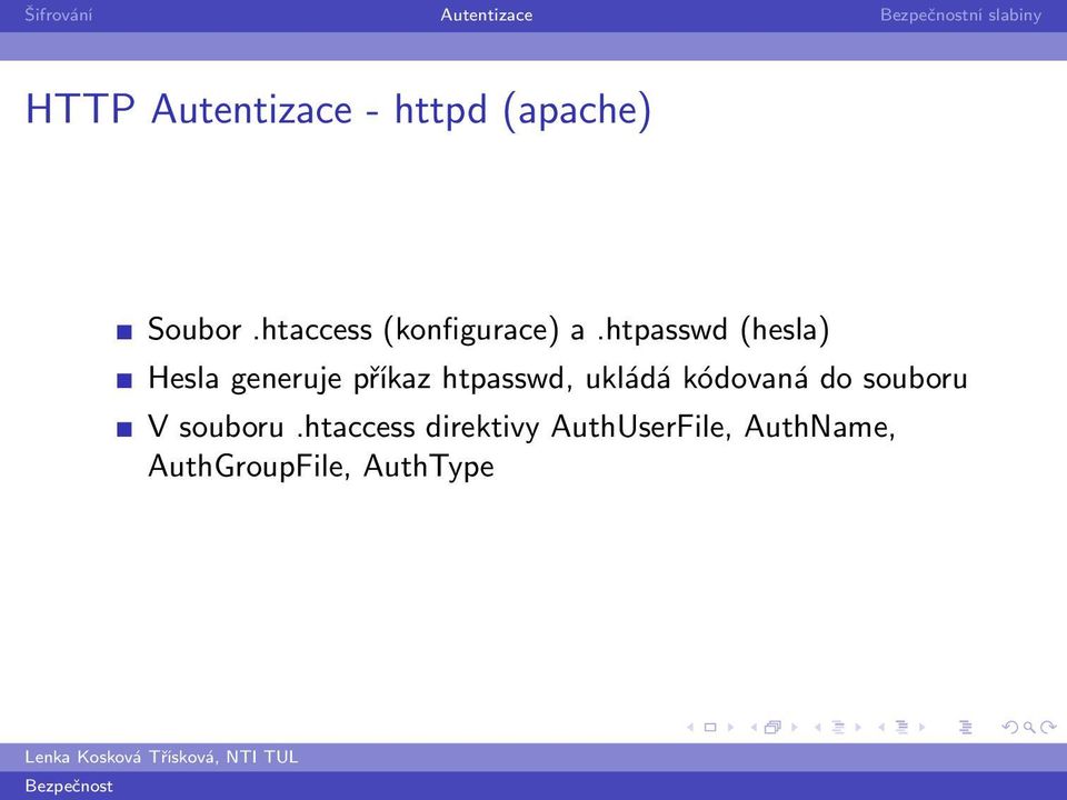 htpasswd (hesla) Hesla generuje příkaz htpasswd, ukládá