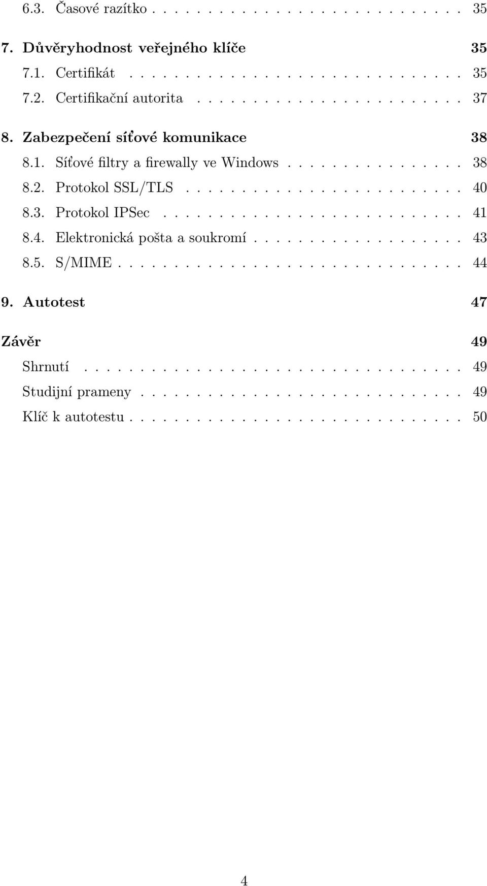 3. Protokol IPSec........................... 41 8.4. Elektronická pošta a soukromí................... 43 8.5. S/MIME............................... 44 9.