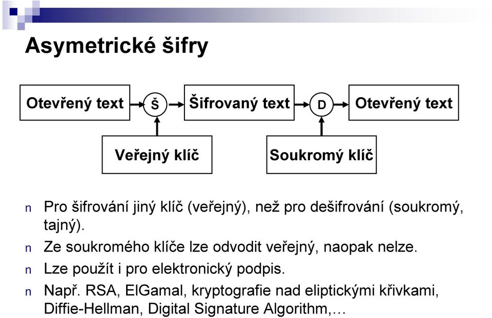 Ze soukromého klíče lze odvodit veřejný, naopak nelze.