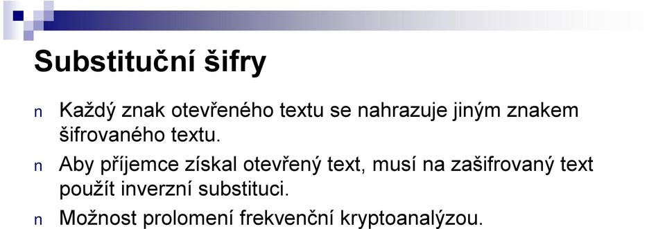 Aby příjemce získal otevřený text, musí na zašifrovaný