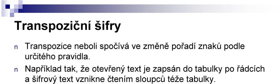 Například tak, že otevřený text je zapsán do