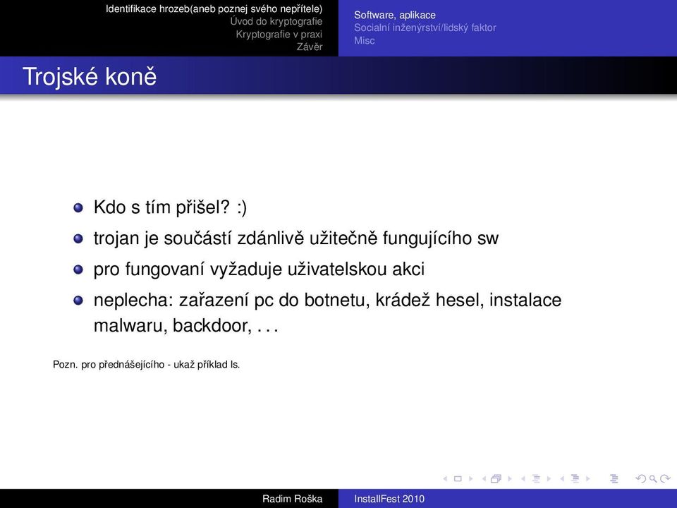 :) trojan je součástí zdánlivě užitečně fungujícího sw pro fungovaní vyžaduje