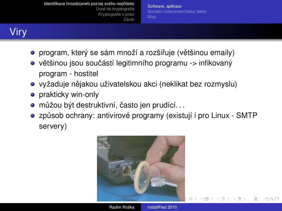 hostitel vyžaduje nějakou uživatelskou akci (neklikat bez rozmyslu) prakticky win-only můžou být
