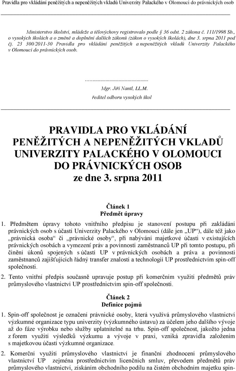 r. Jiří Nantl, LL.M. ředitel odboru vysokých škol PRAVIDLA PRO VKLÁDÁNÍ PENĚŽITÝCH A NEPENĚŽITÝCH VKLADŮ UNIVERZITY PALACKÉHO V OLOMOUCI DO PRÁVNICKÝCH OSOB ze dne 3.