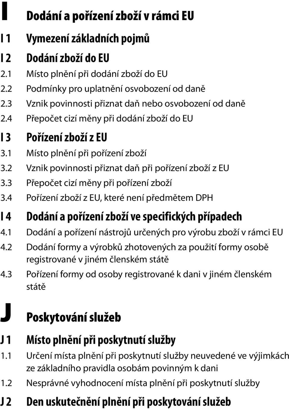 2 Vznik povinnosti přiznat daň při pořízení zboží z EU 3.3 Přepočet cizí měny při pořízení zboží 3.