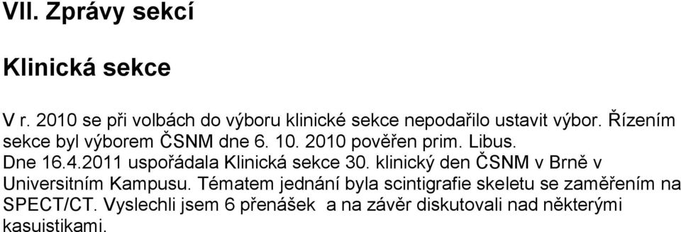 Řízením sekce byl výborem ČSNM dne 6. 10. 2010 pověřen prim. Libus. Dne 16.4.