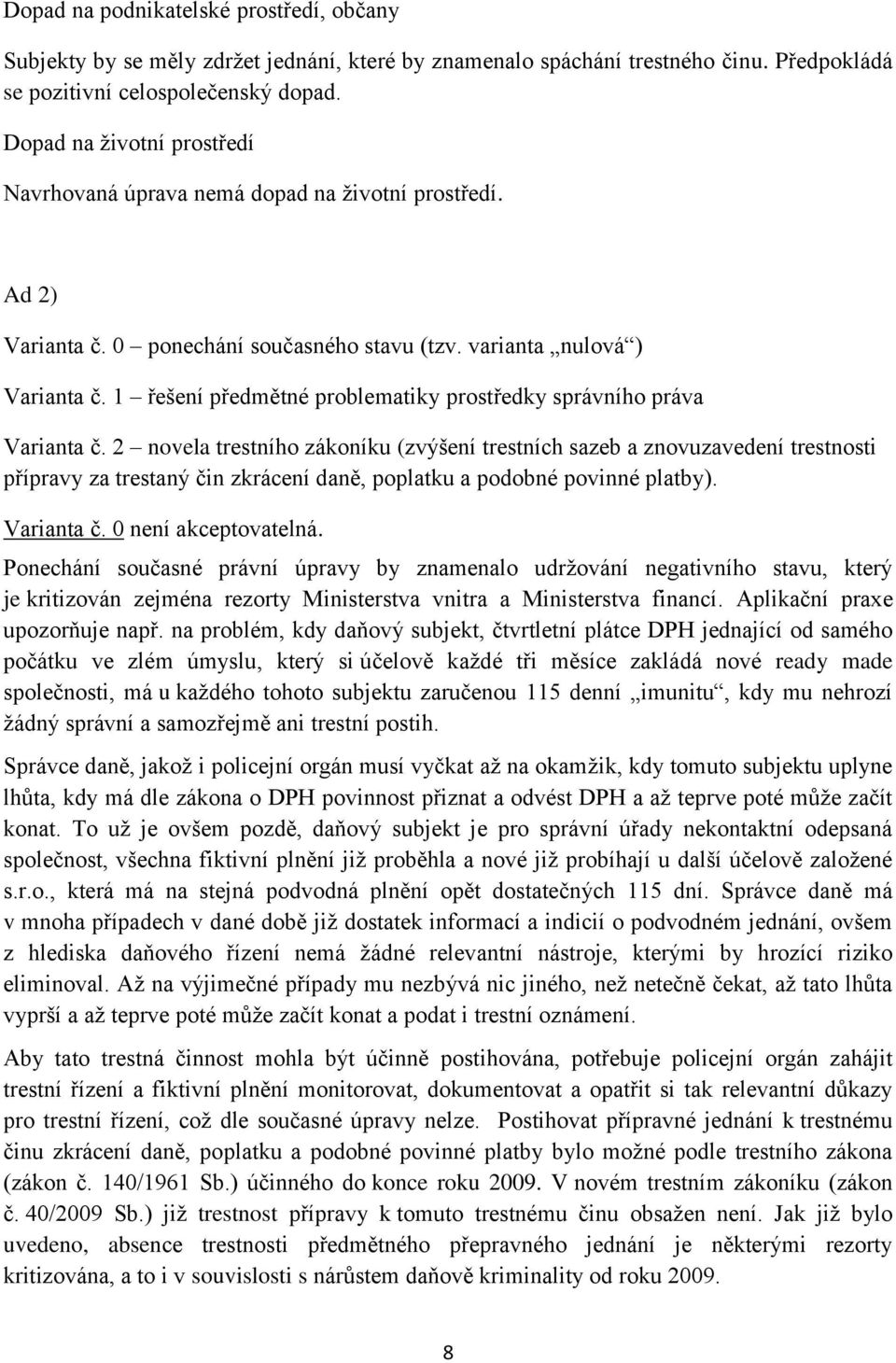 1 řešení předmětné problematiky prostředky správního práva Varianta č.