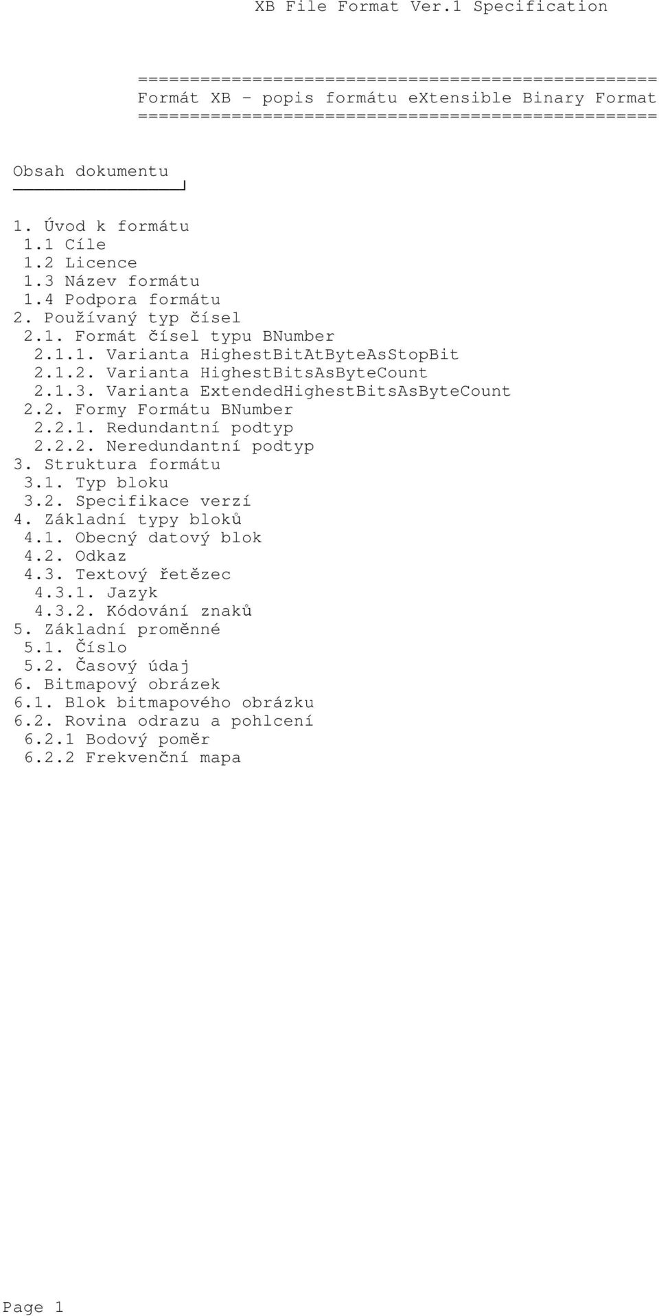 2. Formy Formátu BNumber 2.2.1. Redundantní podtyp 2.2.2. Neredundantní podtyp 3. Struktura formátu 3.1. Typ bloku 3.2. Specifikace verzí 4. Základní typy bloků 4.1. Obecný datový blok 4.2. Odkaz 4.3. Textový řetězec 4.