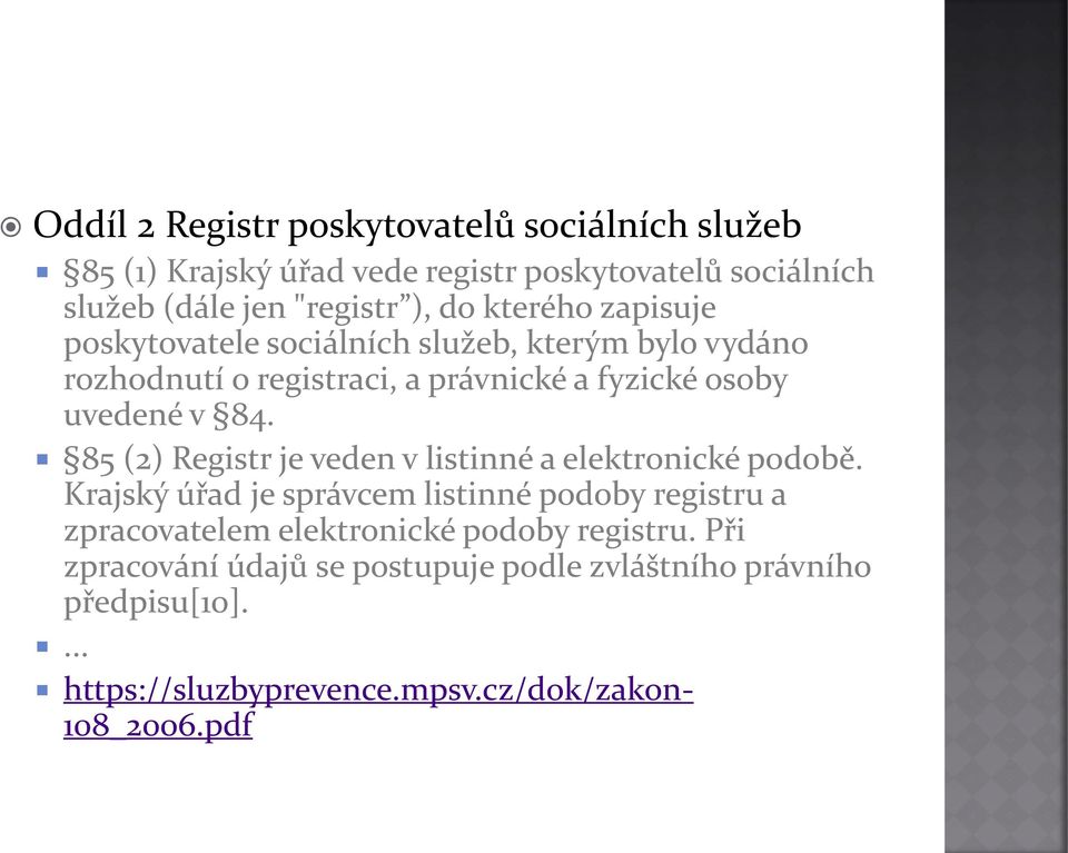 85 (2) Registr je veden v listinné a elektronické podobě.