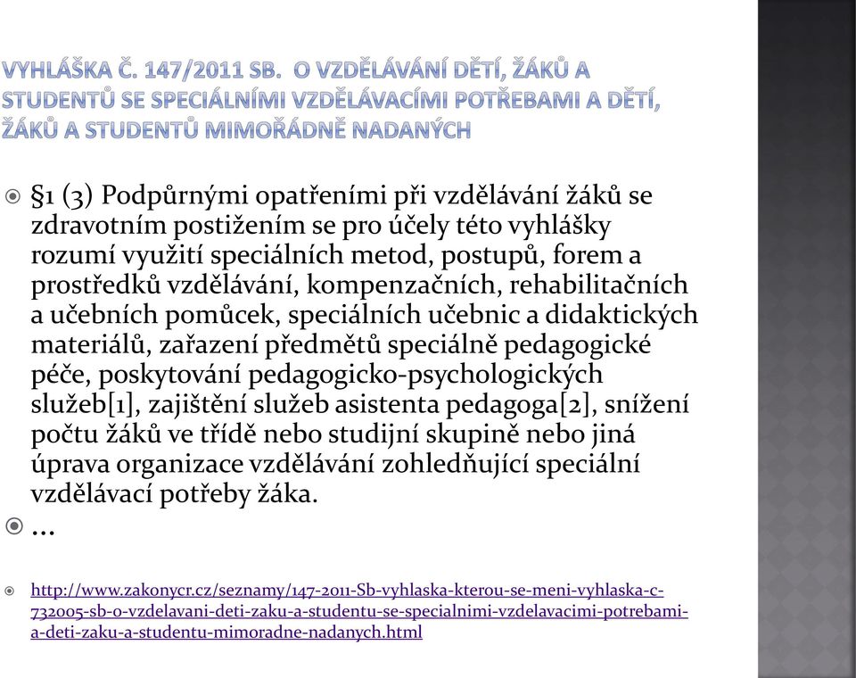 služeb asistenta pedagoga[2], snížení počtu žáků ve třídě nebo studijní skupině nebo jiná úprava organizace vzdělávání zohledňující speciální vzdělávací potřeby žáka.... http://www.