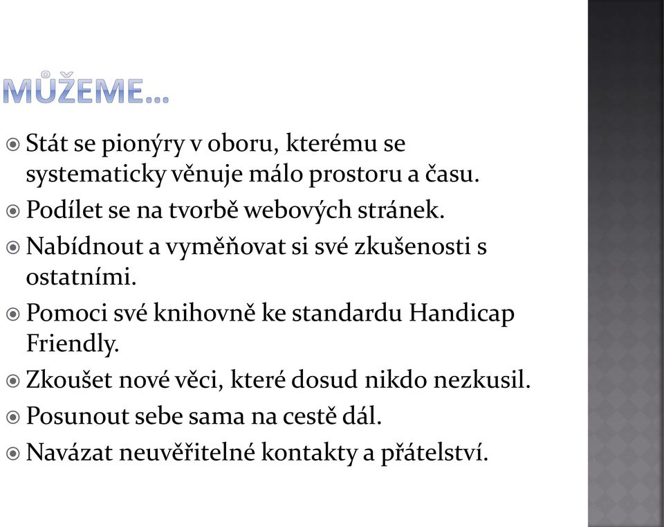 Nabídnout a vyměňovat si své zkušenosti s ostatními.