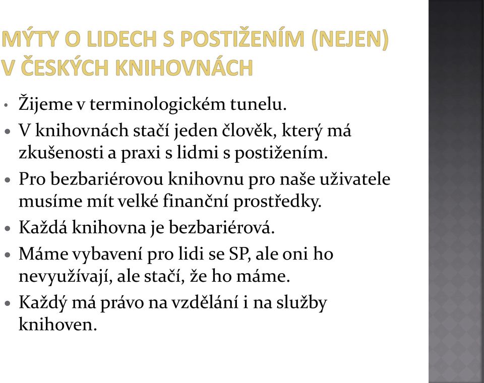 Pro bezbariérovou knihovnu pro naše uživatele musíme mít velké finanční prostředky.