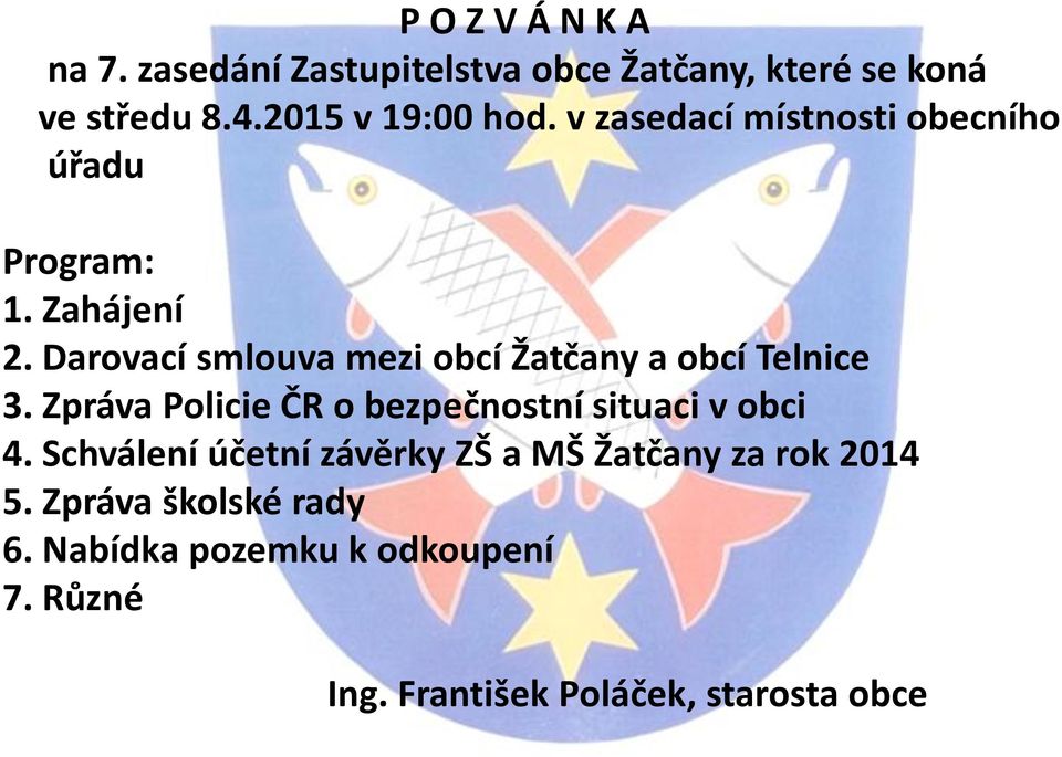 Darovací smlouva mezi obcí Žatčany a obcí Telnice 3. Zpráva Policie ČR o bezpečnostní situaci v obci 4.