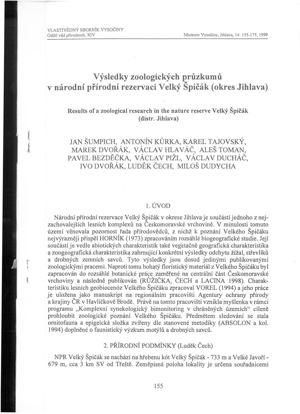 Jihlava) JAN ŠUMPICH, ANTONÍN KŮRKA, KAREL TAJOVSKÝ, MAREK DVOŘÁK, VÁCLAV HLA V ÁČ, ALEŠ TOMAN, PA VEL BEZDĚČKA, VÁCLAV PIŽL, VÁCLAV DUCHÁČ, IVO DVOŘÁK, LUDĚK ČECH, MILOŠ DUDYCHA 1.