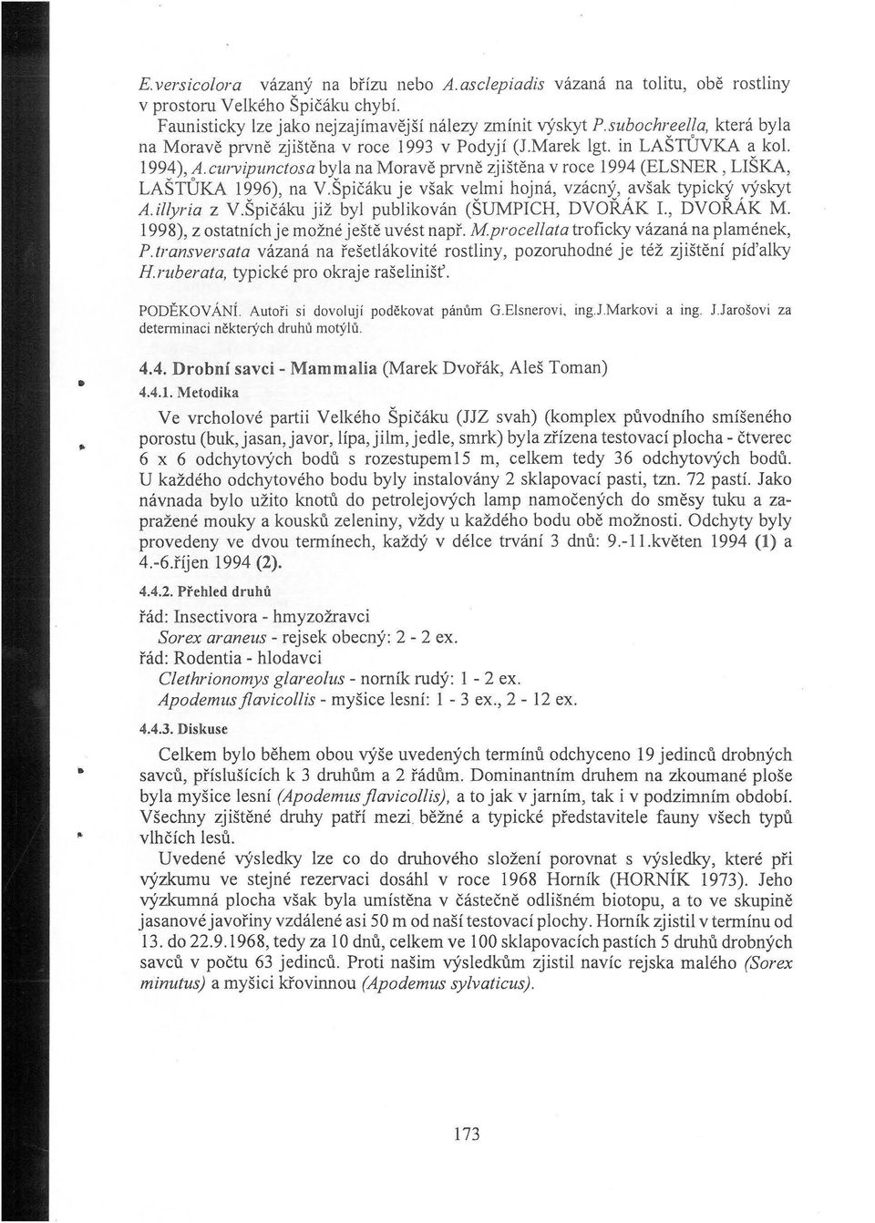 curvipunctosa byla na Moravě prvně zjištěna v roce 1994 (ELSNER, LIŠKA, LAŠTŮKA 1996), na V.Špičáku je však velmi hojná, vzácný, avšak typický výskyt A.illyria z V.
