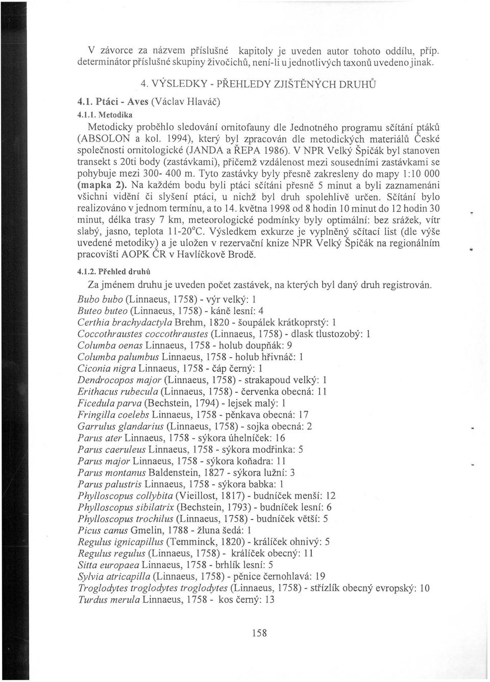 1994), který byl zpracován dle metodických materiálů Ceské společnosti ornitologické (JANDA a ŘEPA 1986).