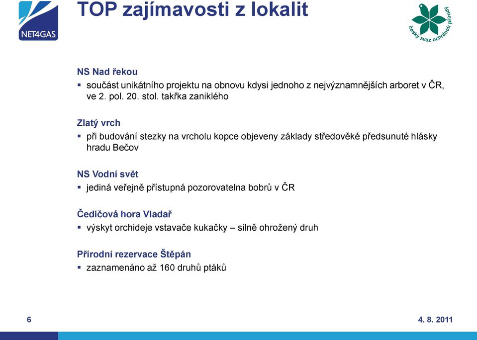 takřka zaniklého Zlatý vrch při budování stezky na vrcholu kopce objeveny základy středověké předsunuté hlásky hradu