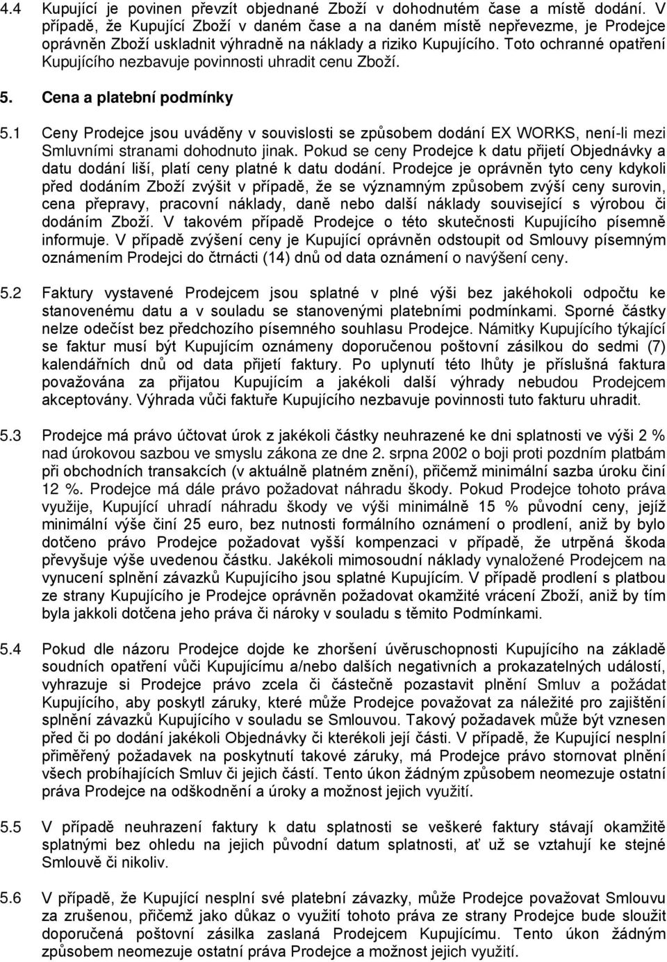 Toto ochranné opatření Kupujícího nezbavuje povinnosti uhradit cenu Zboží. 5. Cena a platební podmínky 5.