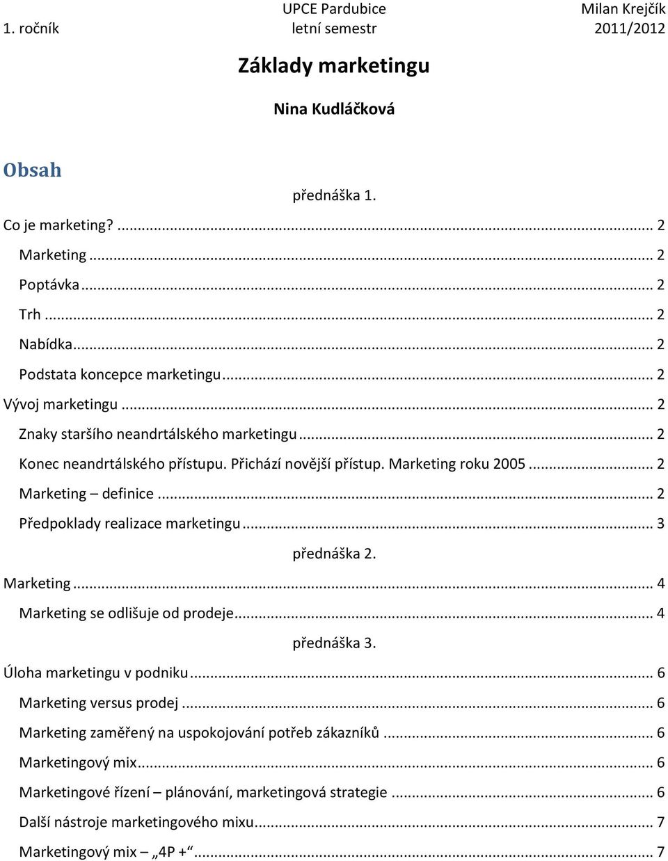 .. 2 Marketing definice... 2 Předpoklady realizace marketingu... 3 přednáška 2. Marketing... 4 Marketing se odlišuje od prodeje... 4 přednáška 3. Úloha marketingu v podniku.