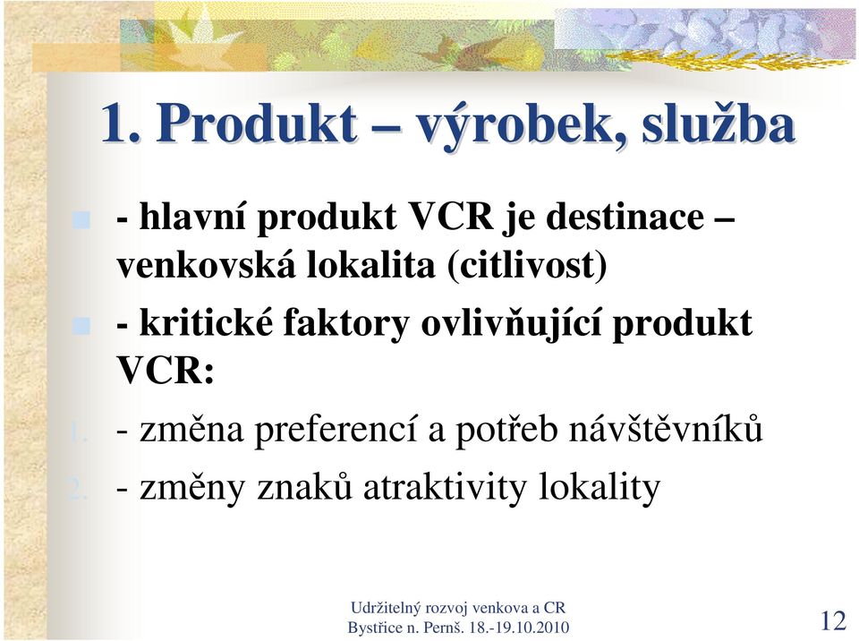 produkt VCR: 1. - změna preferencí a potřeb návštěvníků 2.