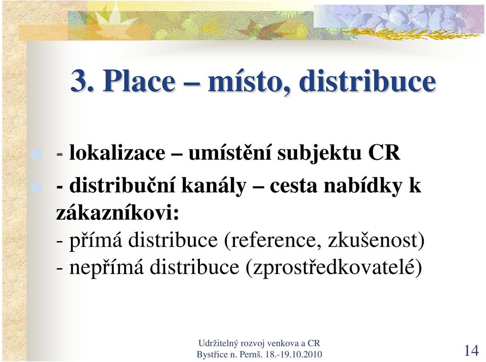 přímá distribuce (reference, zkušenost) - nepřímá