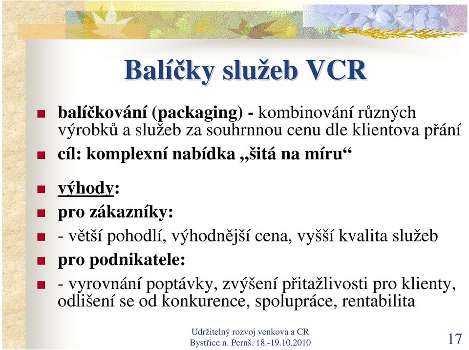 pohodlí, výhodnější cena, vyšší kvalita služeb pro podnikatele: - vyrovnání poptávky, zvýšení