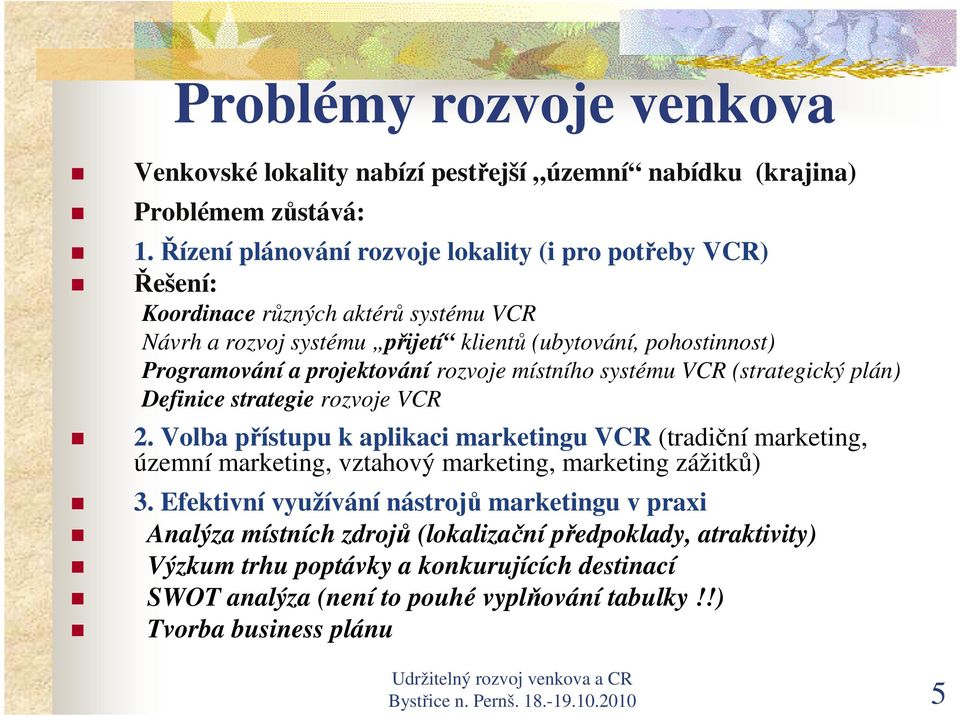 rozvoje místního systému VCR (strategický plán) Definice strategie rozvoje VCR 2.