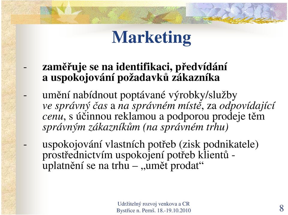 podporou prodeje těm správným zákazníkům (na správném trhu) - uspokojování vlastních potřeb (zisk