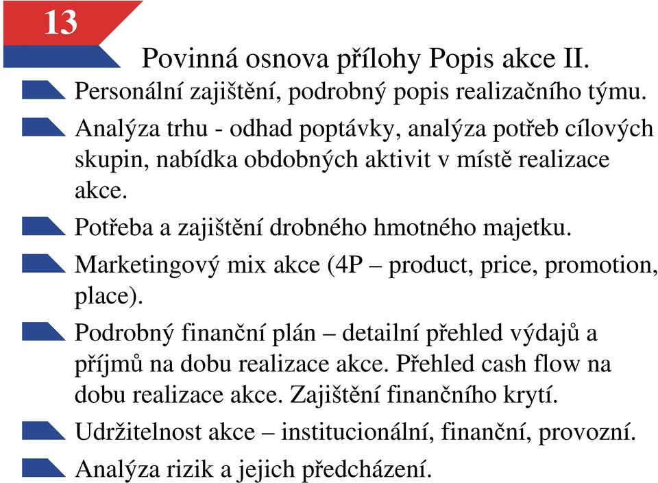 Potřeba a zajištění drobného hmotného majetku. Marketingový mix akce (4P product, price, promotion, place).