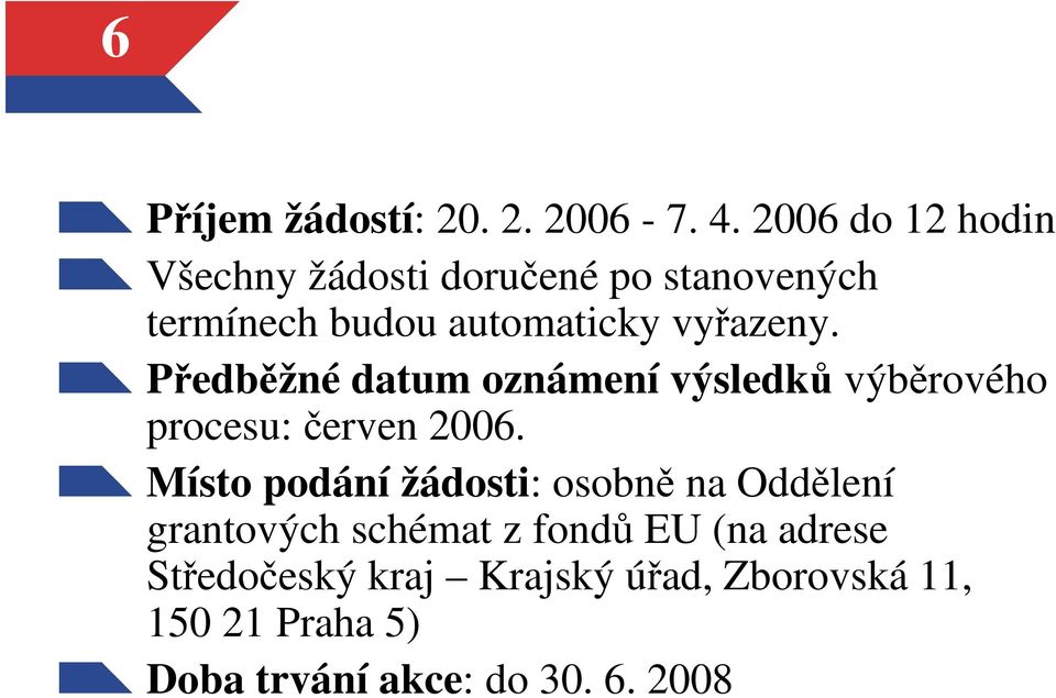 Předběžné datum oznámení výsledků výběrového procesu: červen 2006.